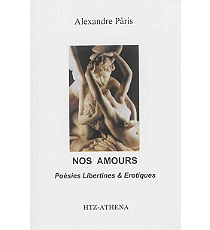 Nos amours : poésies libertines et érotiques - Alexandre Pâris