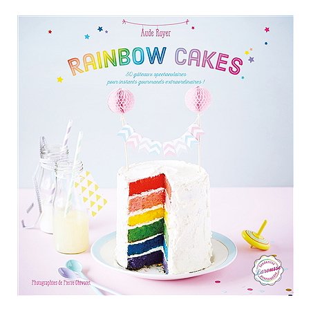 Rainbow Cakes 30 Gateaux Spectaculaires Pour Instants Gourmands Extraordinaires Broche Au Meilleur Prix E Leclerc