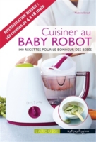 Cuisiner Au Baby Robot 140 Recettes Pour Le Bonheur Des Bebes Relie Au Meilleur Prix E Leclerc