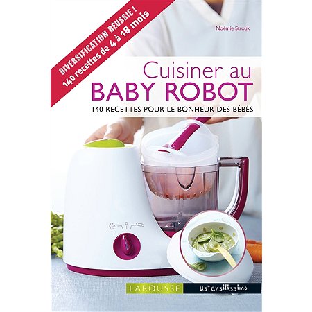 Cuisiner Au Baby Robot 140 Recettes Pour Le Bonheur Des Bebes Relie Au Meilleur Prix E Leclerc