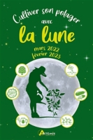 Calendrier Lunaire Vin 2023 Cultiver Son Potager Avec La Lune - Mars 2022-Février 2023 (Relié) Au  Meilleur Prix | E.leclerc