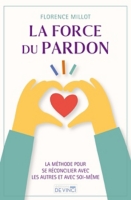 La force du pardon La méthode pour se réconcilier avec les autres et