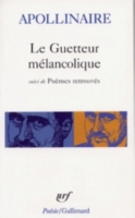 Le Guetteur Melancolique Poemes Retrouves Guillaume Apollinaire Espace Culturel E Leclerc