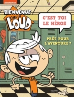 Bienvenue Chez Les Loud C Est Toi Le Heros Pret Pour L Aventure Nickelodeon Productions Espace Culturel E Leclerc