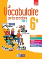 Le Vocabulaire Par Les Exercices 6e Cycle 3 Programme 2016 - 
