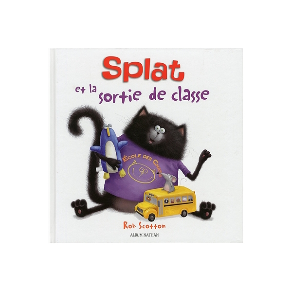 Splat Le Chat Splat Et La Sortie De Classe Rob Scotton Espace Culturel E Leclerc