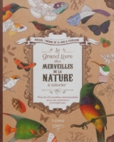 Le Grand Livre Des Merveilles De La Nature à Colorier Oiseaux Trésors De La Mer Papillons Plus De 130 Modèles Remarquables Issus De Collections