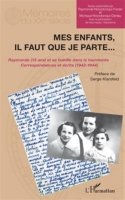 Mes Enfants Il Faut Que Je Parte Raymonde 13 Ans Et Sa Famille Dans La Tourmente Correspondances Et écrits 1942 1944 - 