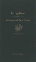 La Reglisse Dix Facons De La Preparer Dix Facons De La Preparer Christophe Spotti 9782352551423 Espace Culturel E Leclerc