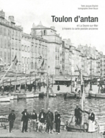 Toulon Dantan Toulon Et La Seyne Sur Mer à Travers La Carte Postale Ancienne Collection Olivier Bouze - 