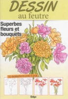 Dessin Au Feutre Superbes Fleurs Et Bouquets 15 Réalisations Pas à Pas