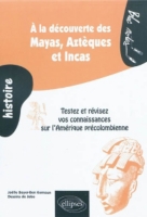 A La Decouverte Des Mayas Azteques Et Incas Testez Et Revisez Vos Connaissance Sur L Amerique Precolombienne Testez Et Revisez Vos Connaissance Sur L Amerique Precolombienne Joelle Boyer Ben Kemoun