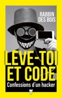 Leve Toi Et Code Confessions D Un Hacker Rabbin Des Bois