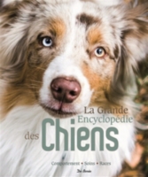 La Grande Encyclopédie Des Chiens Soins Comportement Santé Races