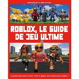 Roblox Le Guide De Jeu Ultime Indépendant Et Non Officiel - comment gagner des robux gratuitement sur roblox remise de