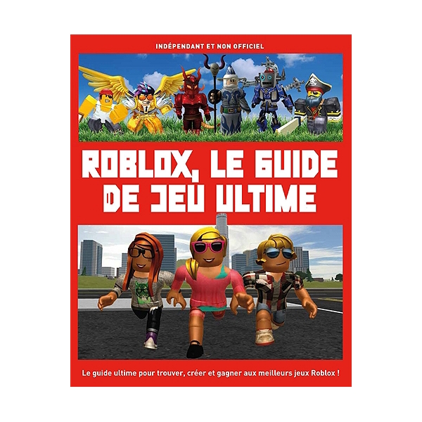 Roblox Le Guide De Jeu Ultime Independant Et Non Officiel - robux gratuit 2020 comment obtenir des robux gartuitement